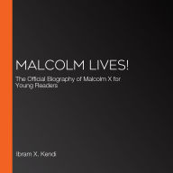 Malcolm Lives!: The Official Biography of Malcolm X for Young Readers