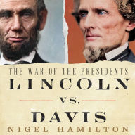 Lincoln vs. Davis: The War of the Presidents