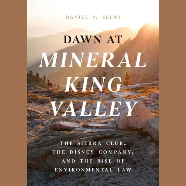 Dawn at Mineral King Valley: The Sierra Club, the Disney Company, and the Rise of Environmental Law