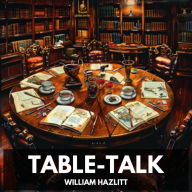 Table-Talk (Unabridged)