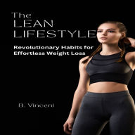 The Lean Lifestyle: Revolutionary Habits for Effortless Weight Loss