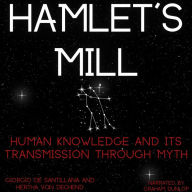 Hamlet's Mill: An Essay Investigating the Origins of Human Knowledge And Its Transmission Through Myth