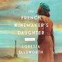 The French Winemaker's Daughter: A Novel