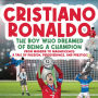 Cristiano Ronaldo - The Boy Who Dreamed of Being a Champion: From Madeira to Magnificence: A tale of Passion, Perseverance and Prestige