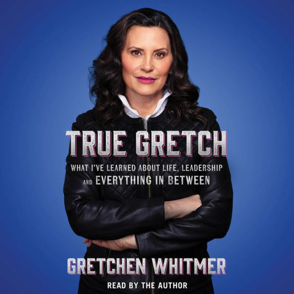 True Gretch: What I've Learned about Life, Leadership, and Everything in Between