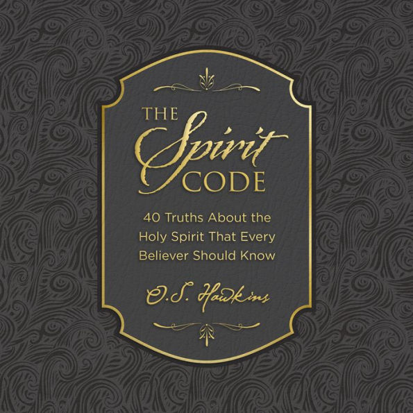 The Spirit Code: 40 Truths About the Holy Spirit That Every Believer Should Know