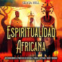 Espiritualidad africana: Descubriendo el poder de los orishas, yoruba, santería, vudú y hoodoo