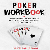 POKER WORKBOOK: Sharpening Your Poker Skills with Exercises and Strategies