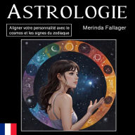 Astrologie: Aligner votre personnalité avec le cosmos et les signes du zodiaque