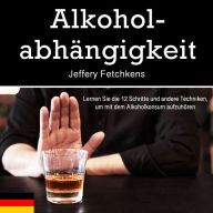 Alkoholabhängigkeit: Lernen Sie die 12 Schritte und andere Techniken, um mit dem Alkoholkonsum aufzuhören