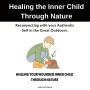 Healing the Inner Child Through Nature: Reconnecting with Your Authentic Self in the Great Outdoors