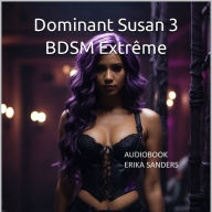 Dominant Susan 3. BDSM Extrême: Dominant Susan 3 Vol. 2
