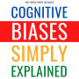 Cognitive Biases Simply Explained: 190 Common Thinking Errors: A Guide for 5th Graders on Understanding the Mind's Shortcuts