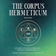 Corpus Hermeticum, The (Annotated): Studies and Teachings of Hermes Trismegistus