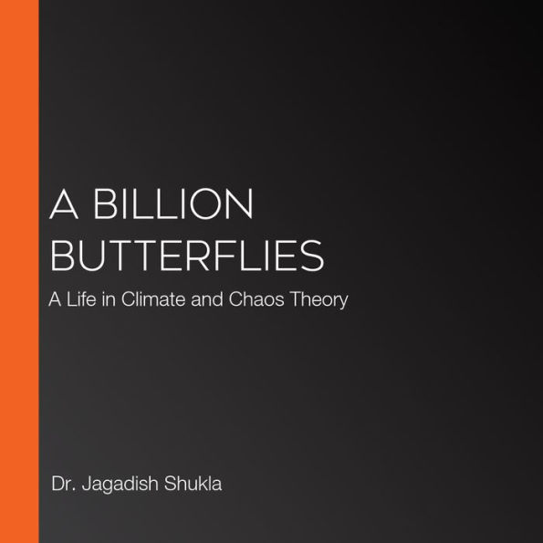 A Billion Butterflies: A Life in Climate and Chaos Theory