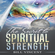 The Secret to Spiritual Strength