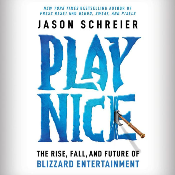 Play Nice: The Rise, Fall, and Future Of Blizzard Entertainment