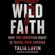 Wild Faith: How the Christian Right Is Taking Over America