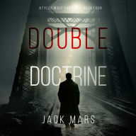 Double Doctrine (A Tyler Wolf Espionage Thriller-Book 4): Digitally narrated using a synthesized voice