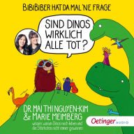 BiBiBiber hat da mal 'ne Frage. Sind Dinos wirklich alle tot?: Dr. Mai Thi Nguyen-Kim & Marie Meimberg wissen, warum Dinos noch leben und die Stärksten nicht immer gewinnen (Abridged)