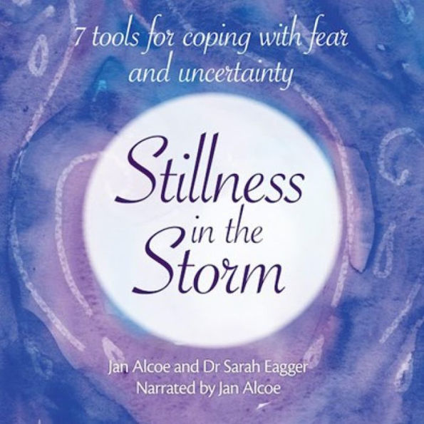 Stillness in the Storm - 7 tools for coping with fear and uncertainty