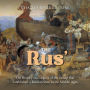 The Rus': The History and Legacy of the Group that Established a Russian State in the Middle Ages