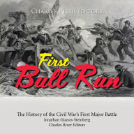 First Bull Run: The History of the Civil War's First Major Battle