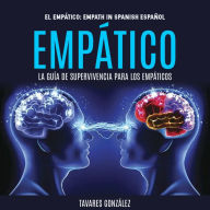 Empático: La Guía De Supervivencia Para Los Empáticos (El Empático: Empath in Spanish Español)