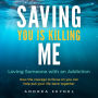 Saving You Is Killing Me: Loving Someone With an Addiction
