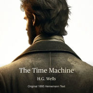 The Time Machine: Original 1895 Heinemann Publication