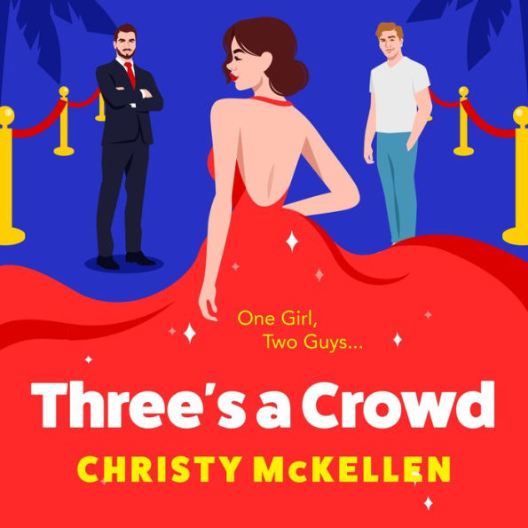 Three's a Crowd: The BRAND NEW unmissable FRIENDS TO LOVERS spicy romantic comedy from Christy McKellen for 2024