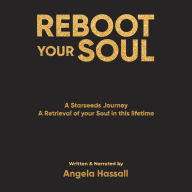 REBOOT YOUR SOUL: A Starseeds Journey A Retrieval of your Soul in this lifetime