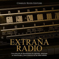 Extraña Radio: Una colección de transmisiones de espionaje, estaciones no identificadas y otros misterios de las ondas radiales