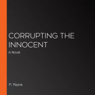 Corrupting the Innocent: A Novel