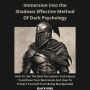 Inmersion Into The Shadown Effective Method Of Dark Psychology How To Use The Best Persuasion Techniques To Achieve Your Best Goals And How To Protect Yourself From Being Manipulated