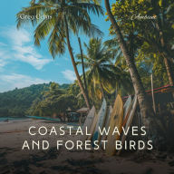 Coastal Waves and Forest Birds: Nature's Melodies for Peaceful Meditation