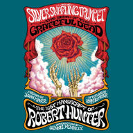 The Silver Snarling Trumpet: The Birth of the Grateful Dead-The Lost Manuscript of Robert Hunter