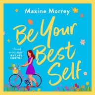 Be Your Best Self: A BRAND NEW uplifting romantic comedy from RNA Award Winner Maxine Morrey for summer 2024