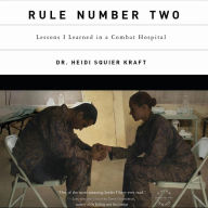 Rule Number Two: Lessons I Learned in a Combat Hospital