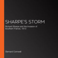 Sharpe's Storm: Richard Sharpe and the Invasion of Southern France, 1813