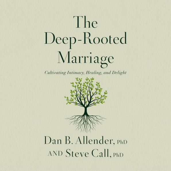 The Deep-Rooted Marriage: Cultivating Intimacy, Healing, and Delight