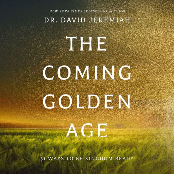 The Coming Golden Age: 31 Ways to be Kingdom Ready