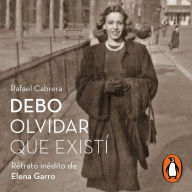 Debo olvidar que existí: Retrato inédito de Elena Garro