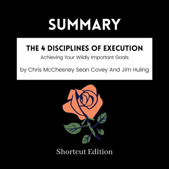 SUMMARY - The 4 Disciplines Of Execution: Achieving Your Wildly ...