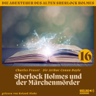 Sherlock Holmes und der Märchenmörder (Die Abenteuer des alten Sherlock Holmes, Folge 16)