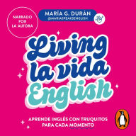 Living la vida English: Aprende inglés con truquitos para cada momento