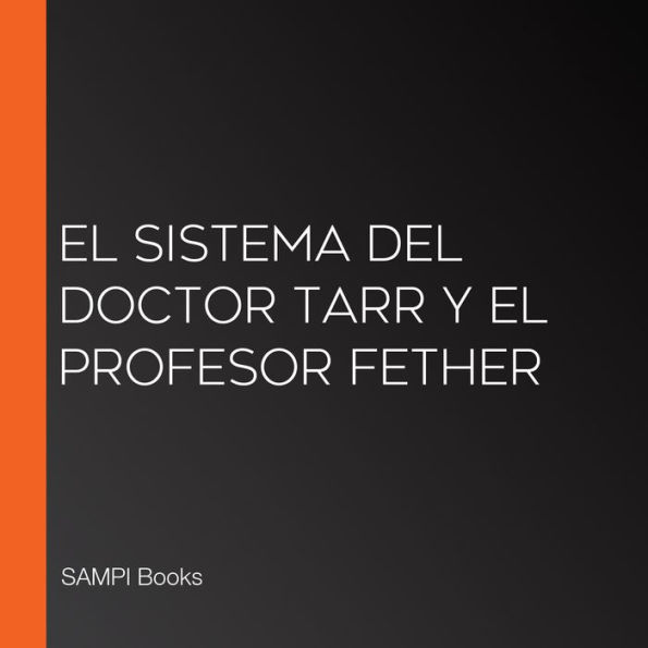 El Sistema del Doctor Tarr y el Profesor Fether (Abridged)