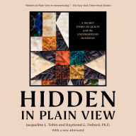 Hidden in Plain View: A Secret Story of Quilts and the Underground Railroad