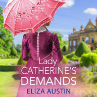 Lady Catherine's Demands: A gorgeous Regency romance for fans of Bridgerton and Jane Austen for 2024