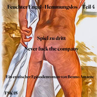 Feuchter Engel - Hemmungslos Teil 4: Episode 7. Spiel zu dritt & Episode 8. Never fuck the company.
